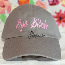 Load image into Gallery viewer, Bye Bitch Embroidered Dad Hat
