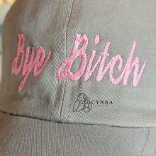 Load image into Gallery viewer, Bye Bitch Embroidered Dad Hat
