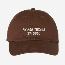 Load image into Gallery viewer, My Mom Thinks I&#39;m Cool Embroidered Dad Hat
